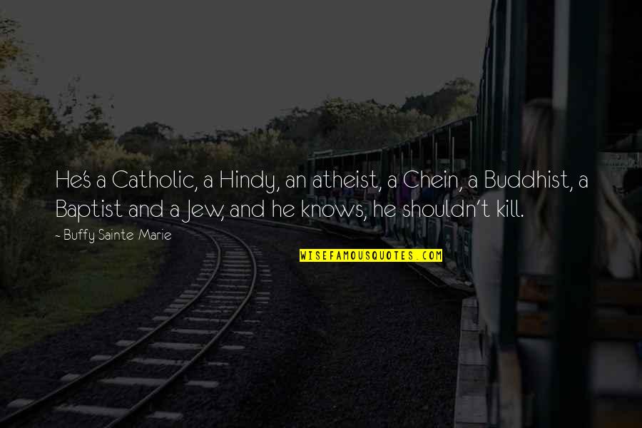 Sainte-beuve Quotes By Buffy Sainte-Marie: He's a Catholic, a Hindy, an atheist, a Sainte-beuve Quotes By Buffy Sainte-Marie: He's a Catholic, a Hindy, an atheist, a