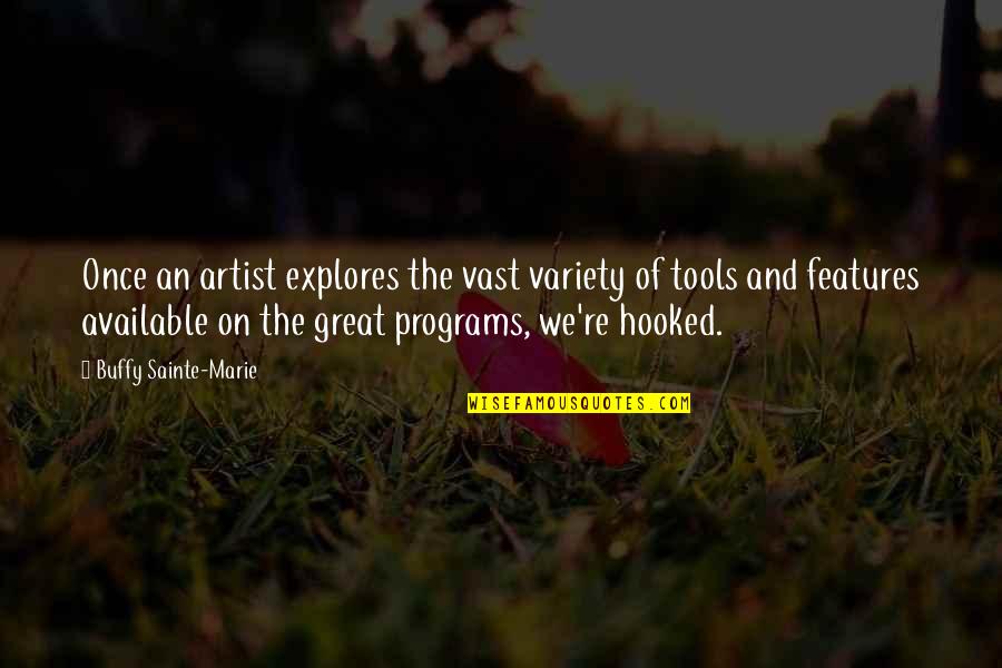 Sainte-beuve Quotes By Buffy Sainte-Marie: Once an artist explores the vast variety of Sainte-beuve Quotes By Buffy Sainte-Marie: Once an artist explores the vast variety of