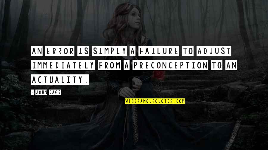 Sainte Foy Quotes By John Cage: An error is simply a failure to adjust Sainte Foy Quotes By John Cage: An error is simply a failure to adjust