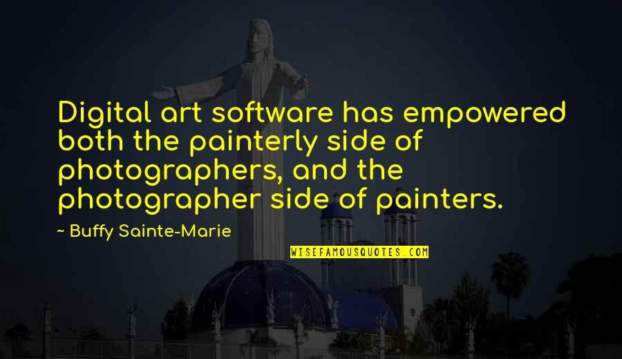 Sainte Quotes By Buffy Sainte-Marie: Digital art software has empowered both the painterly
