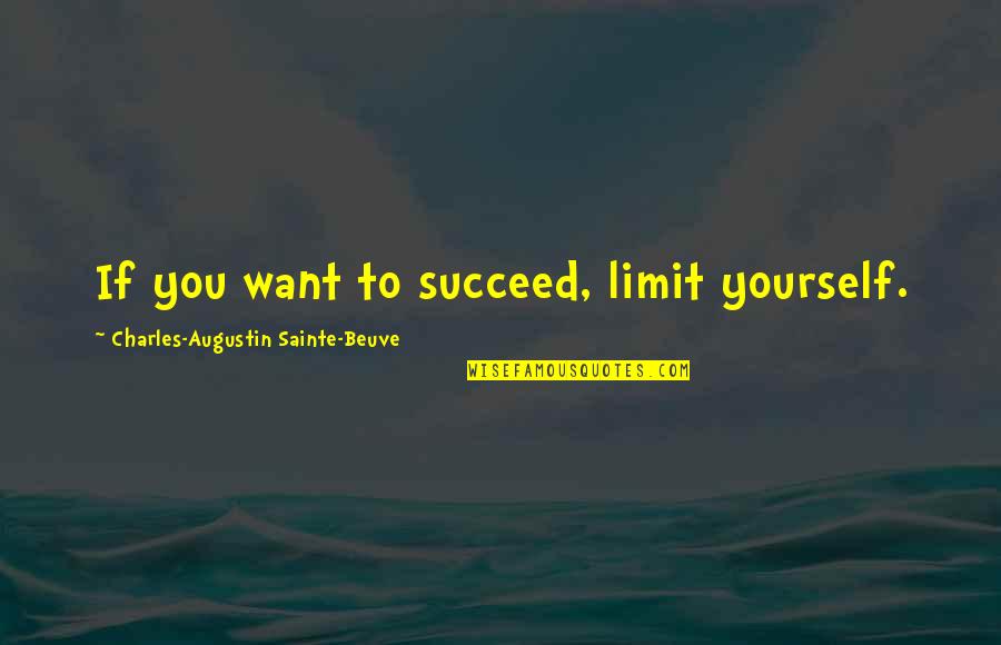 Sainte Quotes By Charles-Augustin Sainte-Beuve: If you want to succeed, limit yourself.