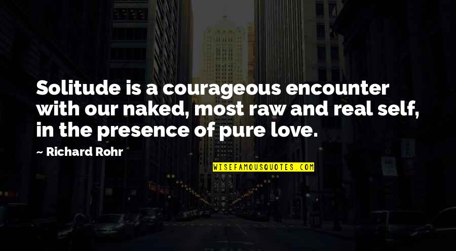 Sainted Pope Quotes By Richard Rohr: Solitude is a courageous encounter with our naked,