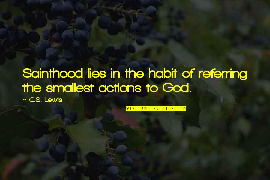 Sainthood's Quotes By C.S. Lewis: Sainthood lies in the habit of referring the