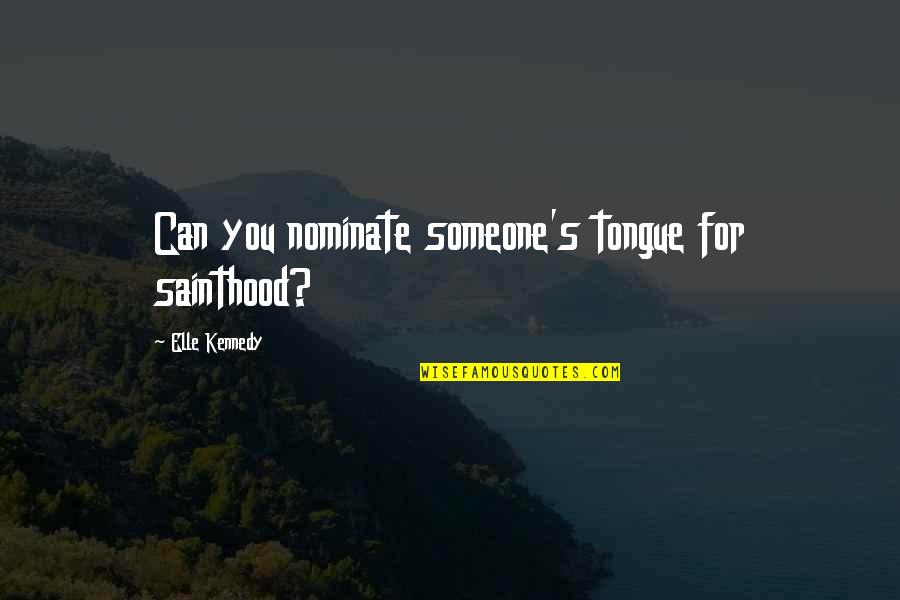 Sainthood's Quotes By Elle Kennedy: Can you nominate someone's tongue for sainthood?