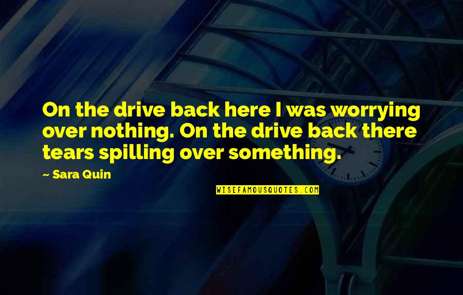 Sainthood's Quotes By Sara Quin: On the drive back here I was worrying