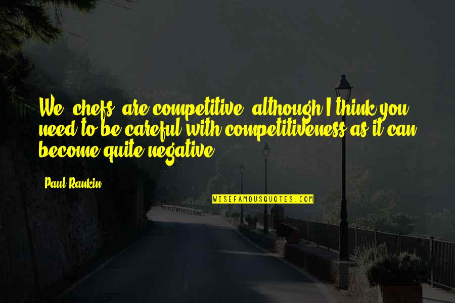 Saintine Picciola Quotes By Paul Rankin: We [chefs] are competitive, although I think you