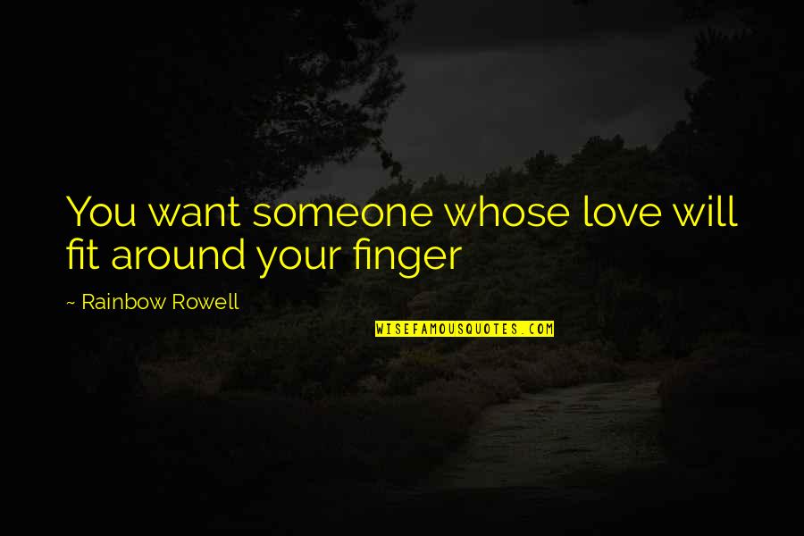 Saintliness Synonym Quotes By Rainbow Rowell: You want someone whose love will fit around Saintliness Synonym Quotes By Rainbow Rowell: You want someone whose love will fit around