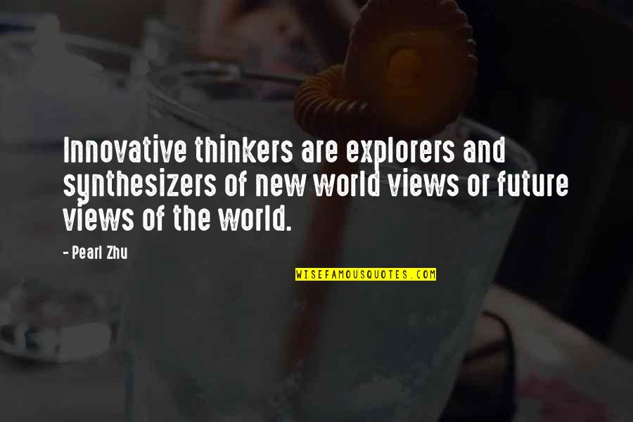Saintly Cavaliers Quotes By Pearl Zhu: Innovative thinkers are explorers and synthesizers of new