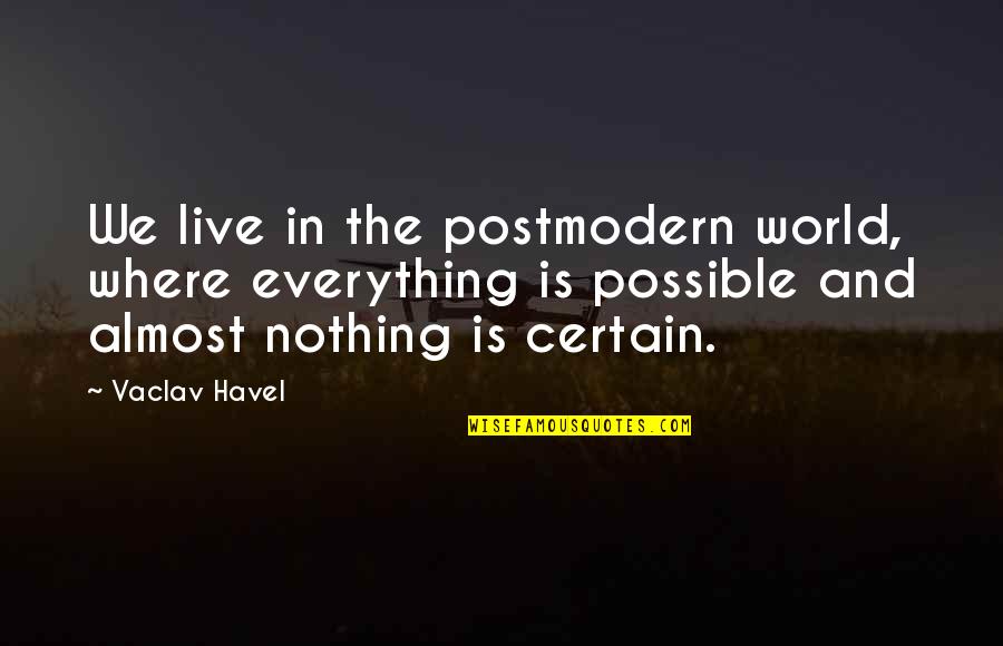 Saintly Inspiring Quotes By Vaclav Havel: We live in the postmodern world, where everything Saintly Inspiring Quotes By Vaclav Havel: We live in the postmodern world, where everything