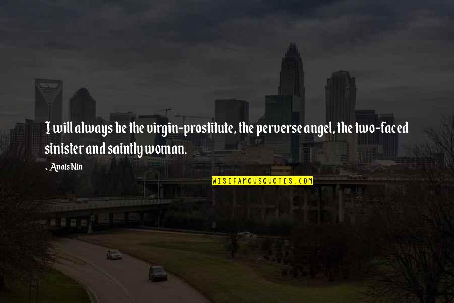 Saintly Quotes By Anais Nin: I will always be the virgin-prostitute, the perverse