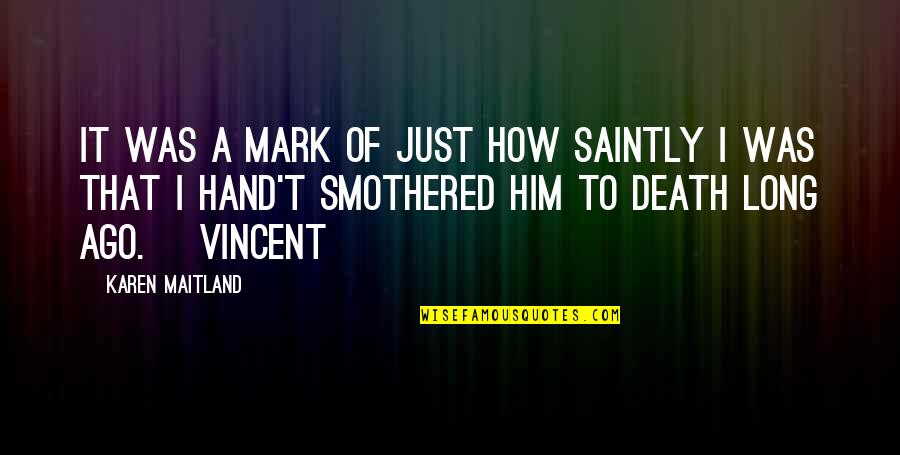 Saintly Quotes By Karen Maitland: It was a mark of just how saintly
