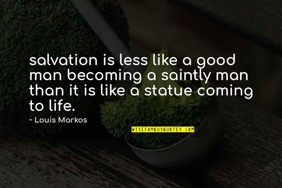 Saintly Quotes By Louis Markos: salvation is less like a good man becoming