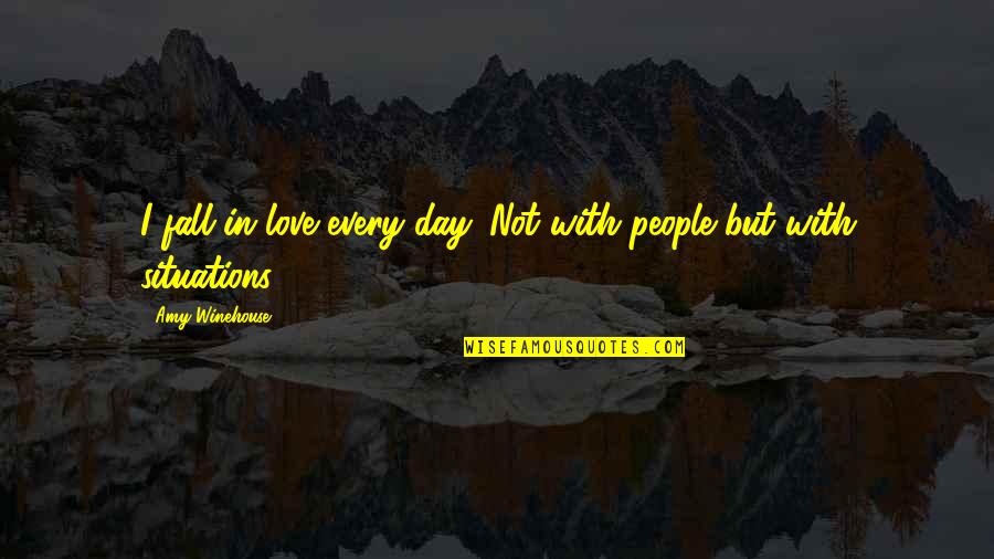 Saintonge Pronunciation Quotes By Amy Winehouse: I fall in love every day. Not with Saintonge Pronunciation Quotes By Amy Winehouse: I fall in love every day. Not with