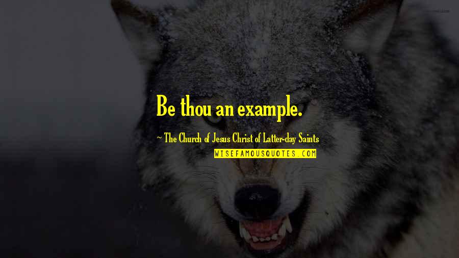 Saints All Saints Day Quotes By The Church Of Jesus Christ Of Latter-day Saints: Be thou an example. Saints All Saints Day Quotes By The Church Of Jesus Christ Of Latter-day Saints: Be thou an example.