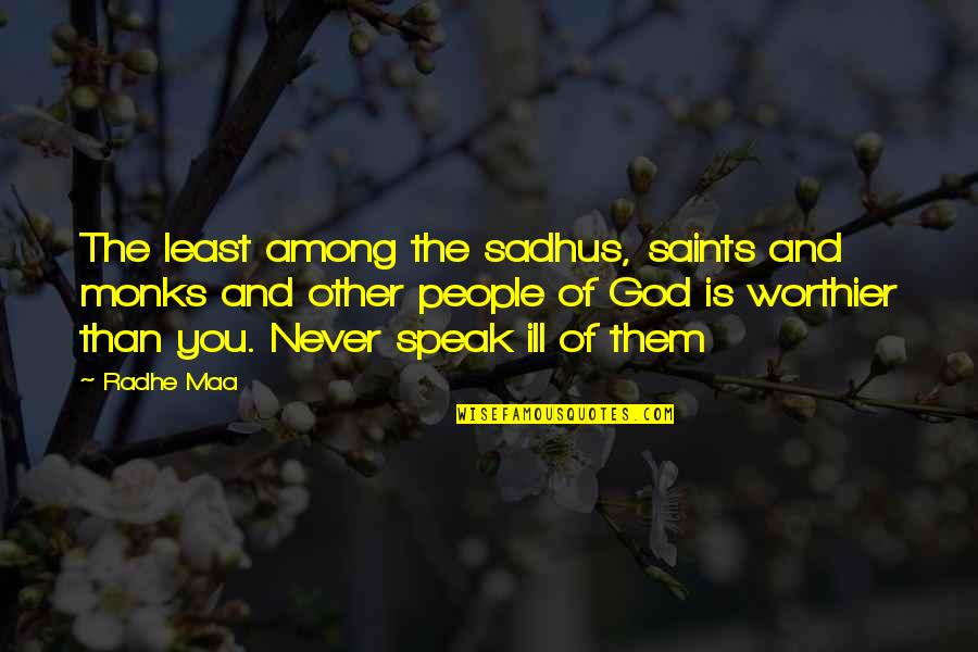 Saints Among Us Quotes By Radhe Maa: The least among the sadhus, saints and monks