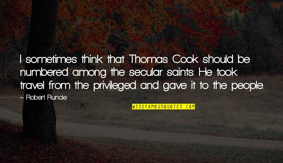 Saints Among Us Quotes By Robert Runcie: I sometimes think that Thomas Cook should be