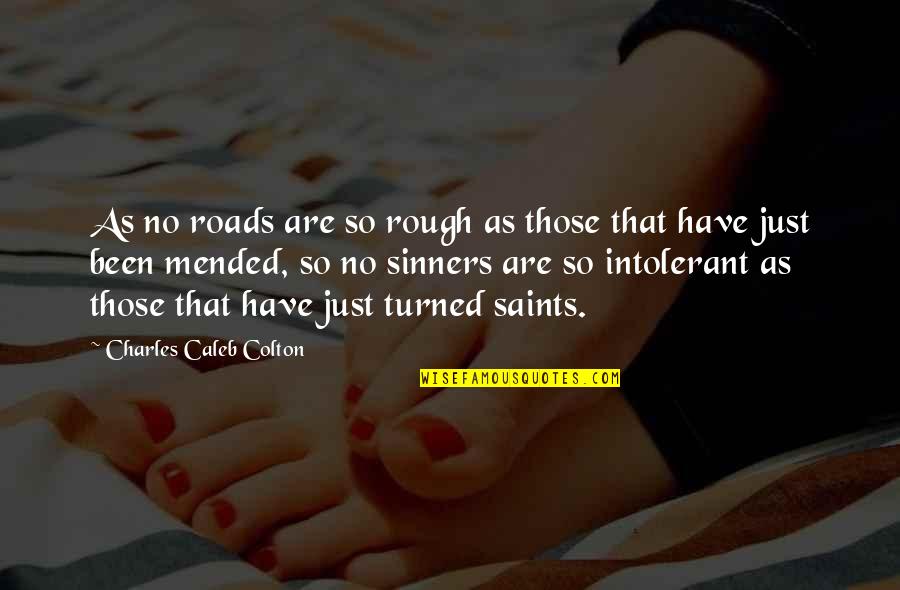 Saints And Sinners Quotes By Charles Caleb Colton: As no roads are so rough as those Saints And Sinners Quotes By Charles Caleb Colton: As no roads are so rough as those