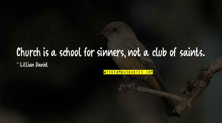Saints And Sinners Quotes By Lillian Daniel: Church is a school for sinners, not a