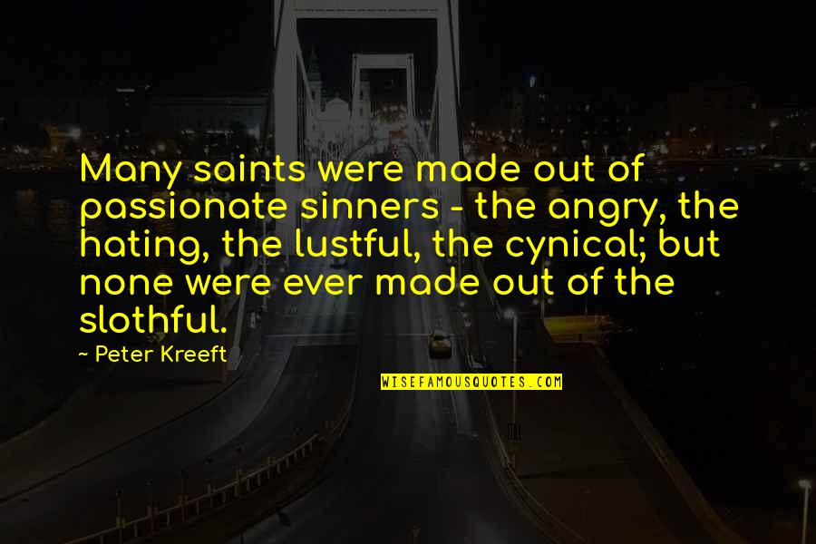 Saints And Sinners Quotes By Peter Kreeft: Many saints were made out of passionate sinners