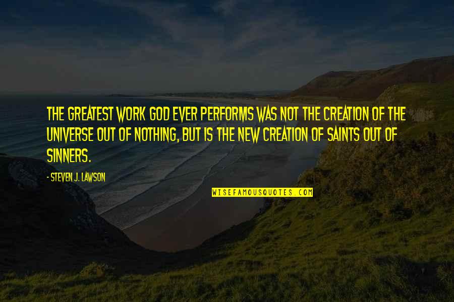 Saints And Sinners Quotes By Steven J. Lawson: The greatest work God ever performs was not