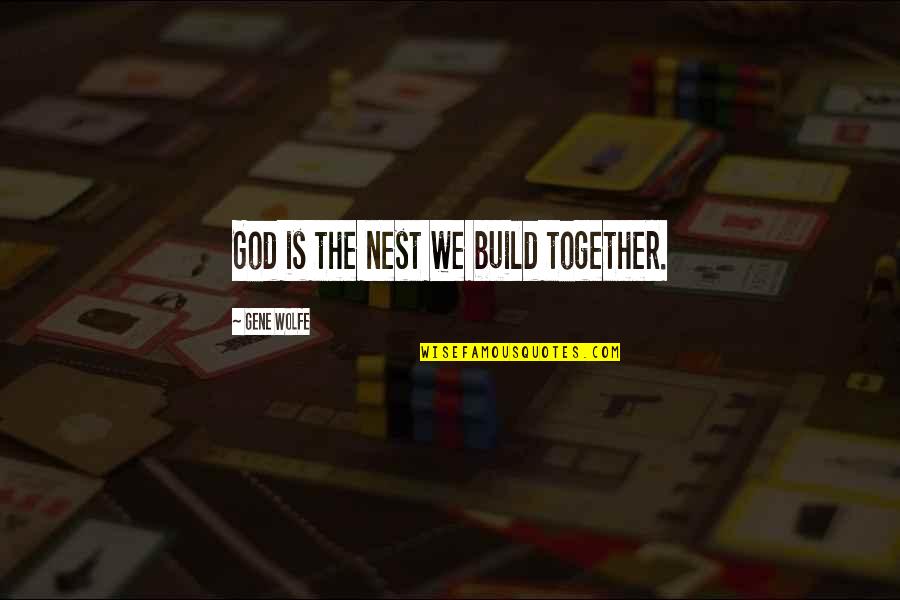 Saints Catholic Quotes By Gene Wolfe: God is the nest we build together.