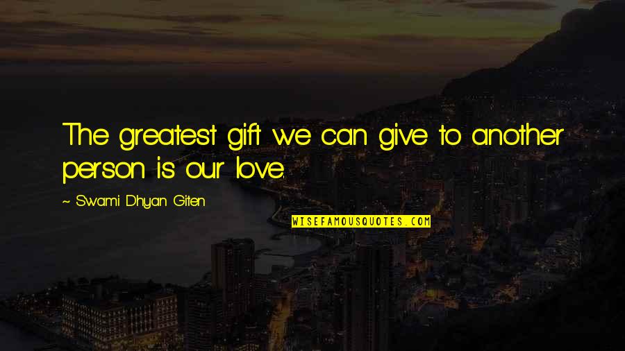 Saints Catholic Quotes By Swami Dhyan Giten: The greatest gift we can give to another