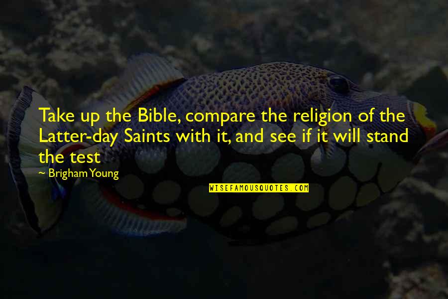 Saints Day Quotes By Brigham Young: Take up the Bible, compare the religion of