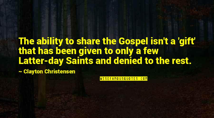 Saints Day Quotes By Clayton Christensen: The ability to share the Gospel isn't a