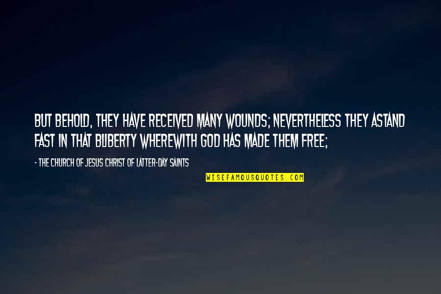 Saints Day Quotes By The Church Of Jesus Christ Of Latter-day Saints: But behold, they have received many wounds; nevertheless