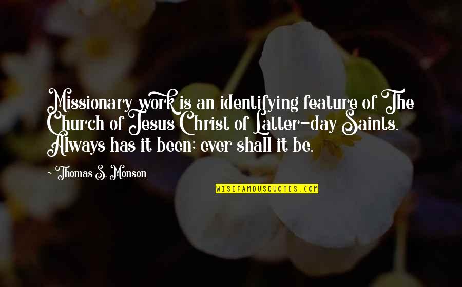 Saints Day Quotes By Thomas S. Monson: Missionary work is an identifying feature of The