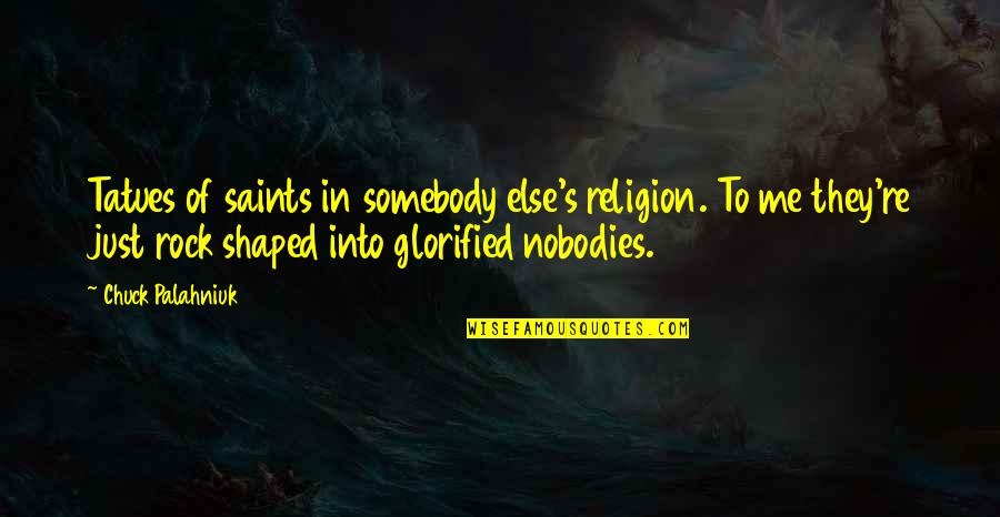 Saints Quotes By Chuck Palahniuk: Tatues of saints in somebody else's religion. To
