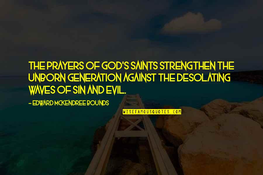 Saints Quotes By Edward McKendree Bounds: The prayers of God's saints strengthen the unborn