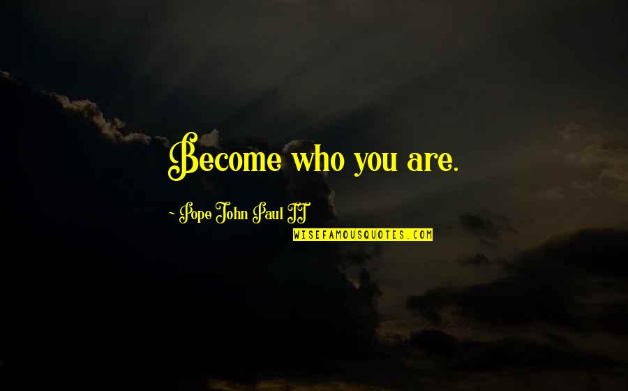 Saints Quotes By Pope John Paul II: Become who you are.