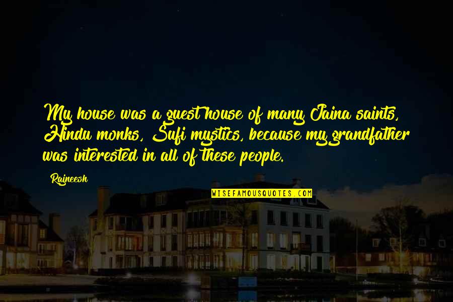 Saints Quotes By Rajneesh: My house was a guest house of many