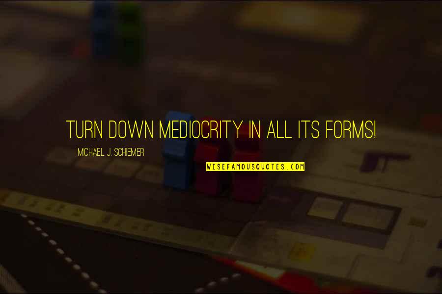 Saints Row Third Quotes By Michael J. Schiemer: Turn down mediocrity in all its forms!