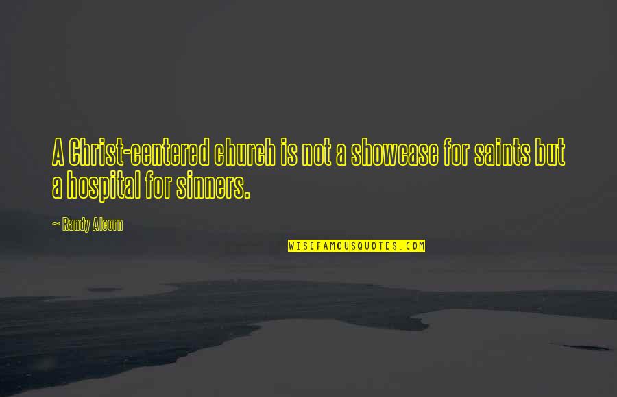 Saints Vs Sinners Quotes By Randy Alcorn: A Christ-centered church is not a showcase for