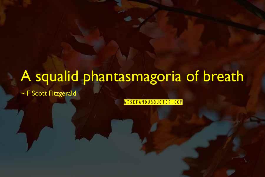 Saionji Quotes By F Scott Fitzgerald: A squalid phantasmagoria of breath