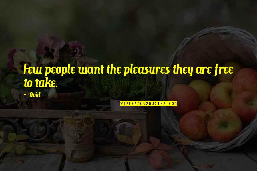 Saionji Quotes By Ovid: Few people want the pleasures they are free