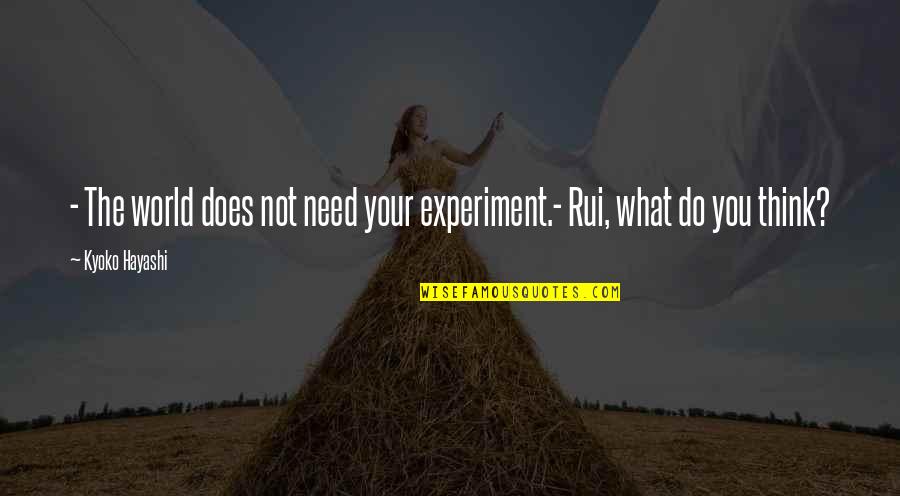 Saionji Sekai Quotes By Kyoko Hayashi: - The world does not need your experiment.-