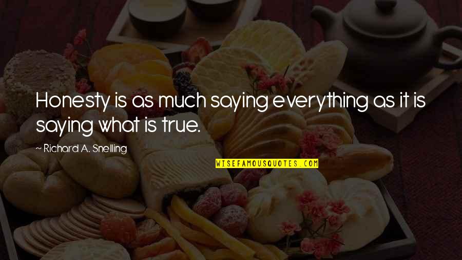 Saiorse Quotes By Richard A. Snelling: Honesty is as much saying everything as it