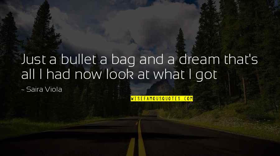 Saira Quotes By Saira Viola: Just a bullet a bag and a dream