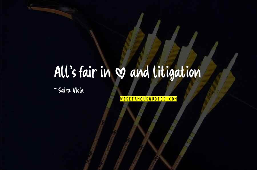 Saira Quotes By Saira Viola: All's fair in love and litigation