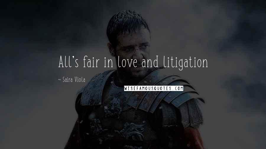 Saira Viola quotes: All's fair in love and litigation