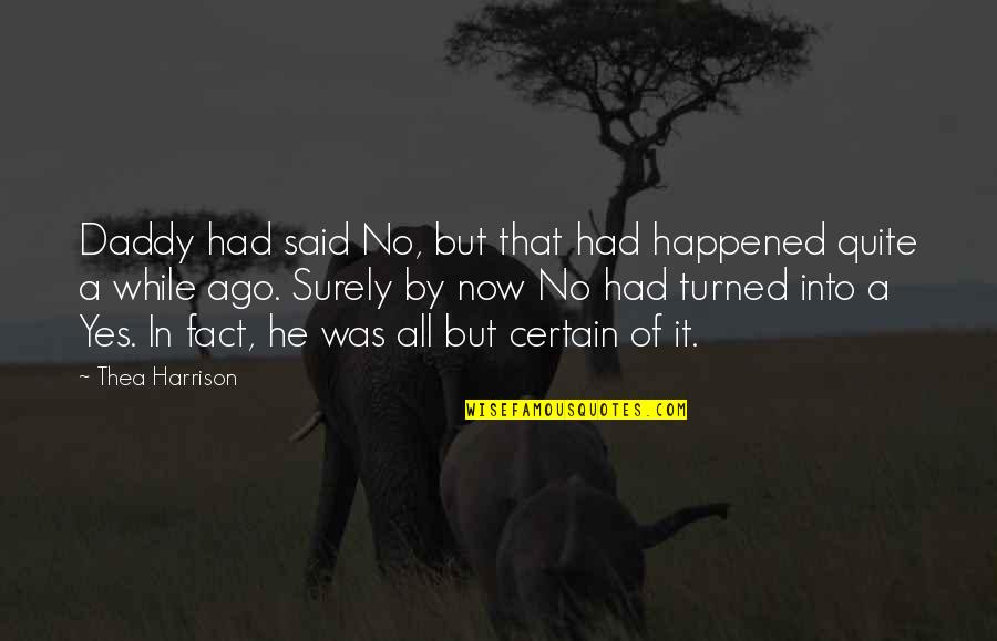 Sairauslomalla Quotes By Thea Harrison: Daddy had said No, but that had happened Sairauslomalla Quotes By Thea Harrison: Daddy had said No, but that had happened