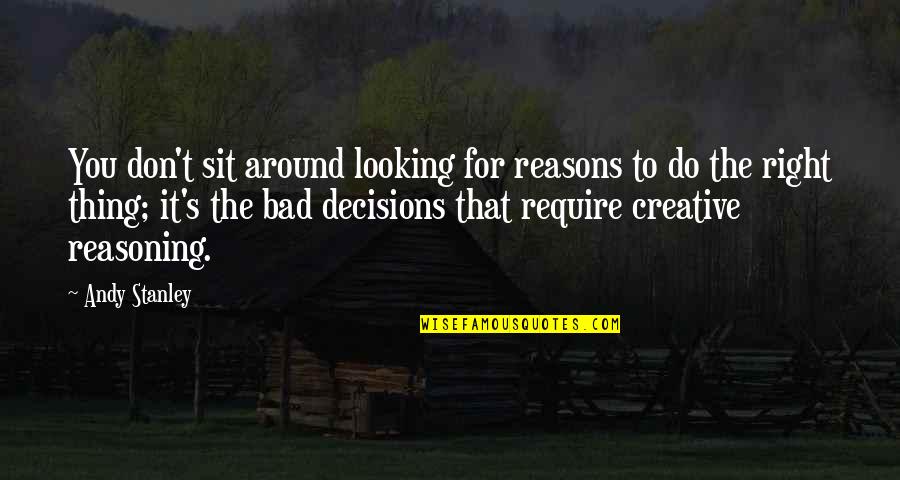 Sairee Quotes By Andy Stanley: You don't sit around looking for reasons to