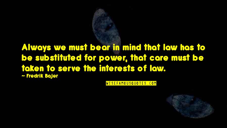 Sairiam Quotes By Fredrik Bajer: Always we must bear in mind that law