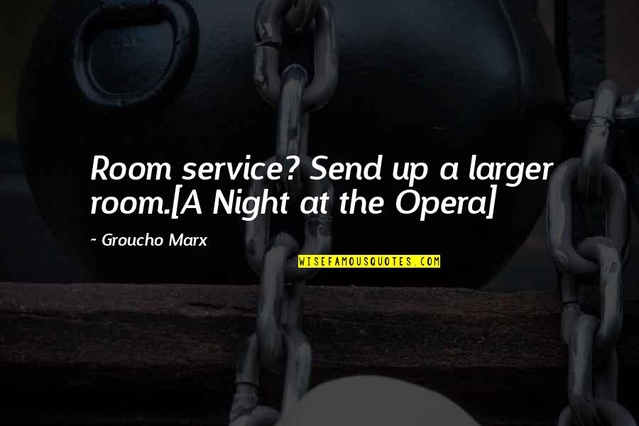 Sairiam Quotes By Groucho Marx: Room service? Send up a larger room.[A Night Sairiam Quotes By Groucho Marx: Room service? Send up a larger room.[A Night