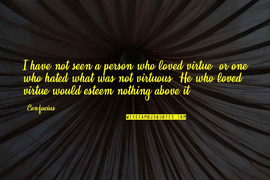 Sairin Karno Quotes By Confucius: I have not seen a person who loved