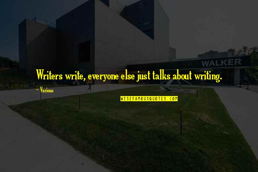 Saisir Synonyme Quotes By Various: Writers write, everyone else just talks about writing.