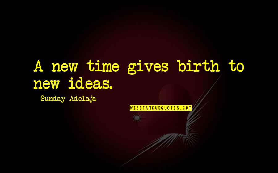 Saisons Beer Quotes By Sunday Adelaja: A new time gives birth to new ideas.